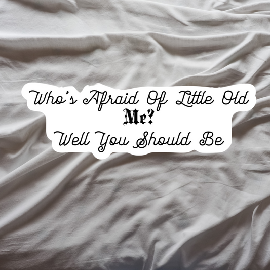 "Who's Afraid Of Little Old Me" Sticker
