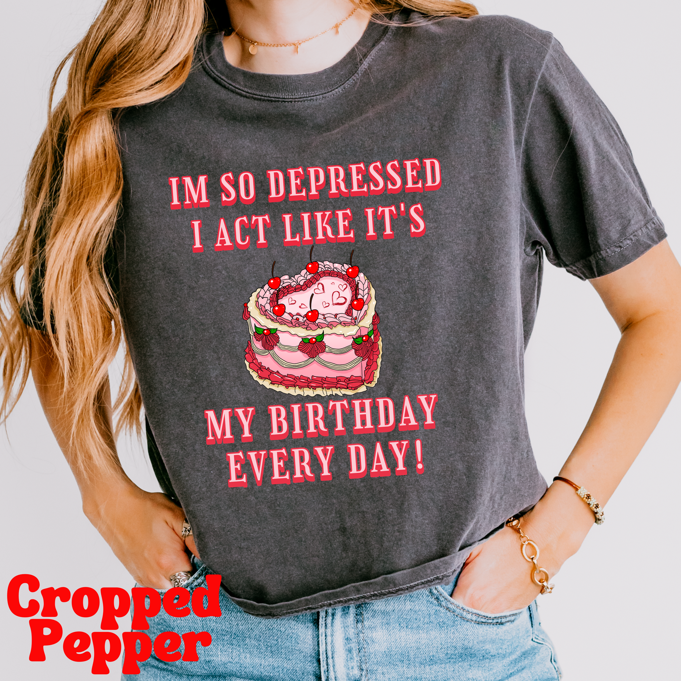 I'm So Depressed I Act Like It's My Birthday, I Can Do It With A Broken Heart T-Shirt