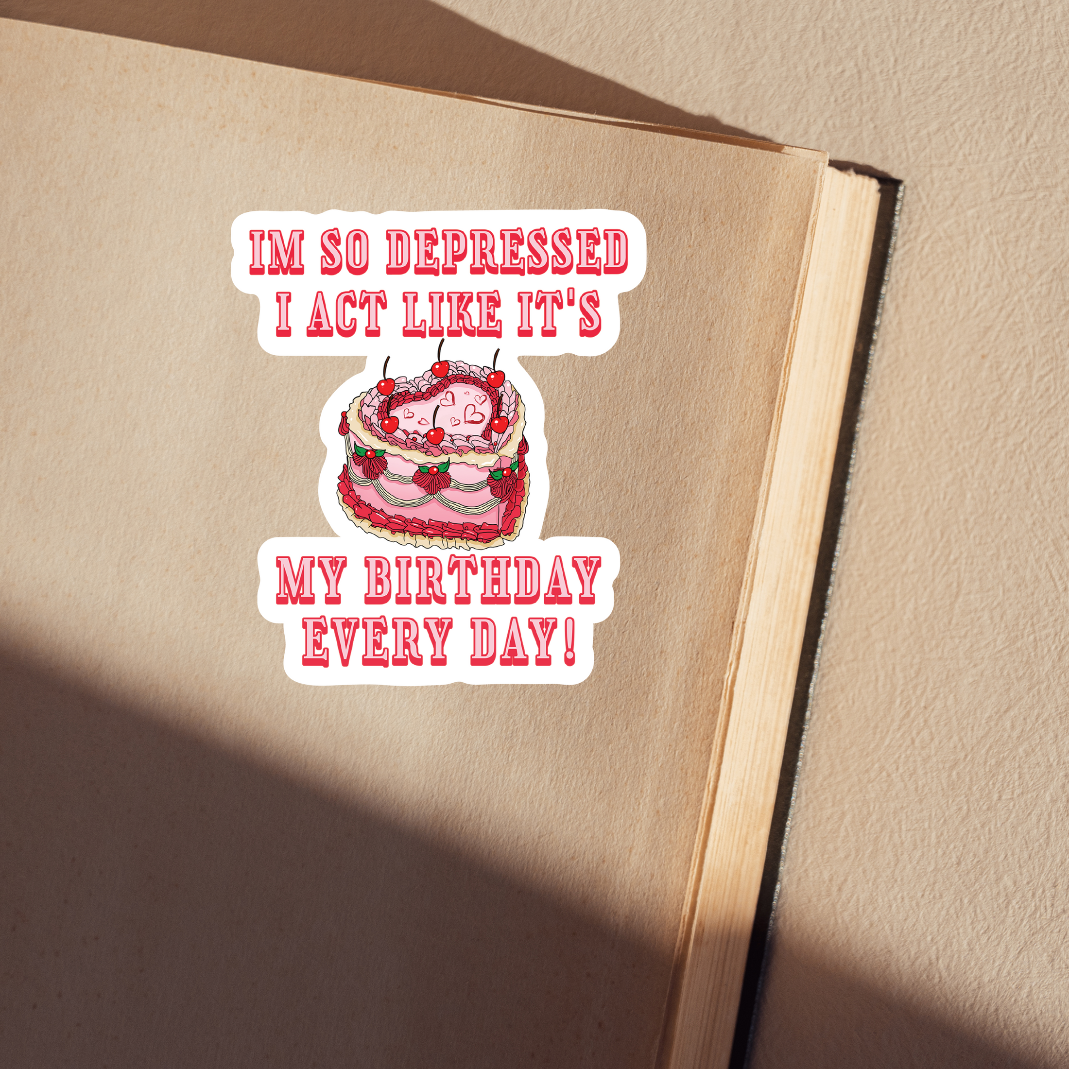 "I'm So Depressed I Act Like It's My Birthday Every Day" Sticker