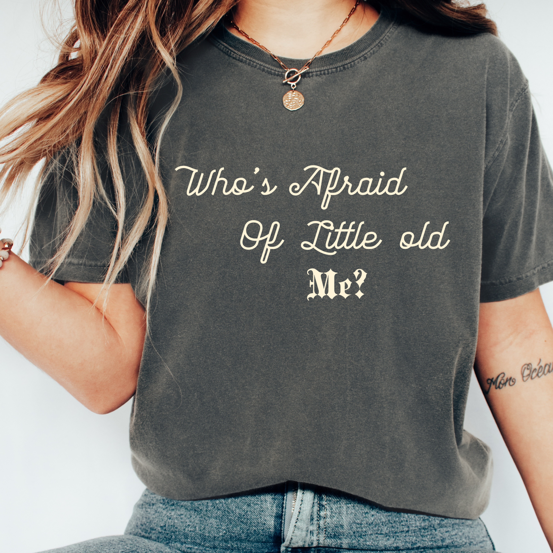 Who's Afraid of Little Old Me.....Well you Should Be T-Shirt