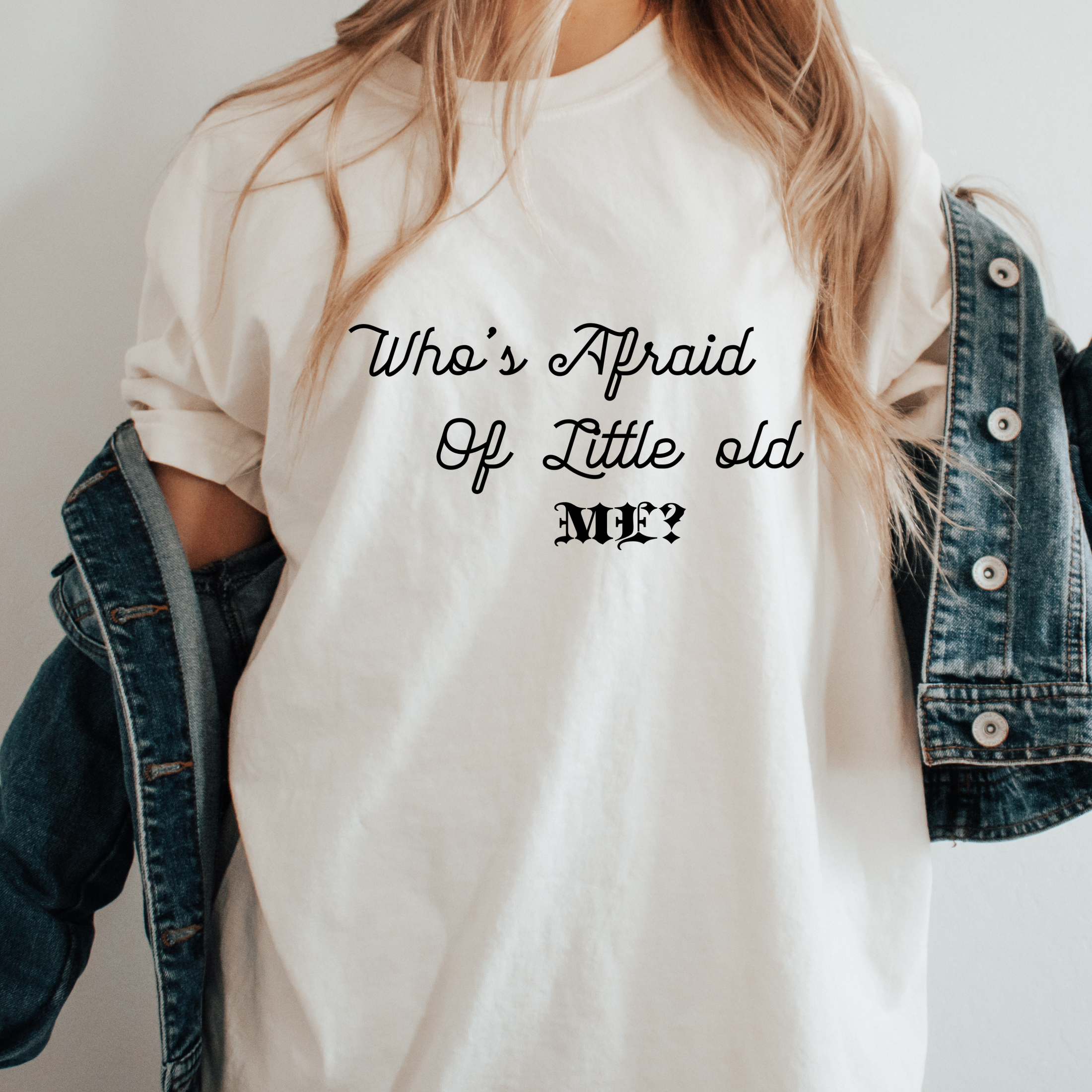 Who's Afraid of Little Old Me.....Well you Should Be T-Shirt